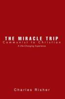 The Miracle Trip: Communist to Christian : A Life-Changing Experience 0595309518 Book Cover