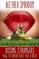 Kissing Strangers: How to Online Date Like a Boss 1775209202 Book Cover