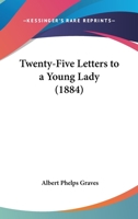 Twenty-Five Letters to a Young Lady 0548872805 Book Cover