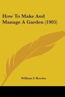 How to Make and Manage a Garden 0548671648 Book Cover