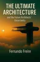 The Ultimate Architecture: and the Future Architects' Uncertainty B0FGXYJ4KH Book Cover