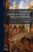 Ottoman Pacification of the Balkans 1450-1650 1025063244 Book Cover