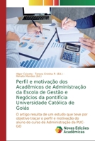 Perfil e motivação dos Acadêmicos de Administração da Escola de Gestão e Negócios da pontifícia Universidade Católica de Goiás 6139623308 Book Cover