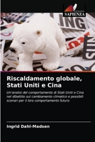 Riscaldamento globale, Stati Uniti e Cina: Un'analisi del comportamento di Stati Uniti e Cina nel dibattito sul cambiamento climatico e possibili ... loro comportamento futuro 6202861703 Book Cover