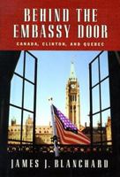 Behind the Embassy Door: Canada, Clinton & Quebec 1886947597 Book Cover