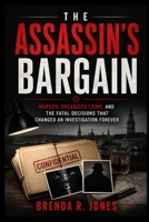 THE ASSASSIN'S BARGAIN: Murder, Organized Crime, and the Fatal Decisions That Changed an Investigation Forever B0H6R165Z7 Book Cover