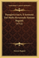 Panegirici Sacri, E Sermoni Del Molto Reverendo Simone Bagnati (1712) 116699094X Book Cover