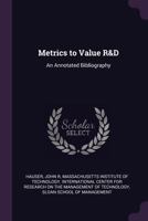 Metrics to Value R&d: An Annotated Bibliography 1379103479 Book Cover