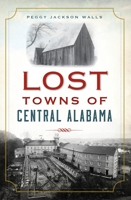 Lost Towns of Central Alabama 146714519X Book Cover