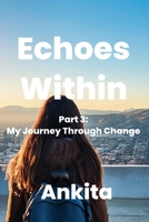 Echoes Within – A Journey of Introspection: Part 3: My Journey Through Change B0F9XJJ78Y Book Cover