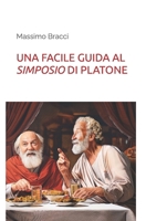 UNA FACILE GUIDA AL SIMPOSIO DI PLATONE (Una facile guida alla filosofia) (Italian Edition) B0DS4FS9F7 Book Cover