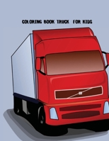 Coloring Book Truck for Kids: Coloring Book with Monster Trucks, Fire Trucks, Dump Trucks, Garbage Trucks, and More. For Toddlers, Preschoolers, Ages 2-4, Ages 4-8 0372402860 Book Cover