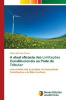 A atual eficácia das Limitações Constitucionais ao Pode de Tributar: uma análise dos princípios da Capacidade Contributiva e do Não-Confisco 6202174943 Book Cover