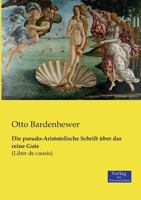 Die Pseudo-Aristotelische Schrift �ber Das Reine Gute: Bekannt Unter Dem Namen Liber De Causis 116845042X Book Cover
