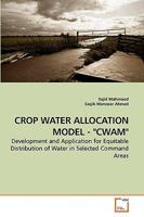 CROP WATER ALLOCATION MODEL - "CWAM": Development and Application for Equitable Distribution of Water in Selected Command Areas 3639257987 Book Cover