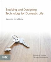 Studying and Designing Technology for Domestic Life: Lessons from Home 0128005556 Book Cover