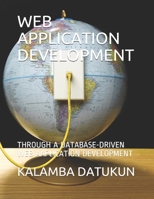 Web Application Development: A Database-Driven Web Aaplication Development B08KJ6686Q Book Cover