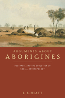 Arguments about Aborigines: Australia and the Evolution of Social Anthropology 0521566193 Book Cover