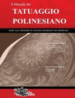 Il Manuale del Tatuaggio Polinesiano: Guida Alla Creazione Di Tatuaggi Polinesiani Con Significato 8894205673 Book Cover