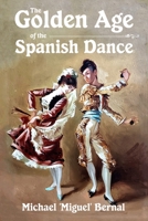 The Golden Age of the Spanish Dance 1716932998 Book Cover