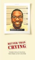 Better Than Crying: Poking Fun at Politics, the Press & Pop Culture 0974676217 Book Cover