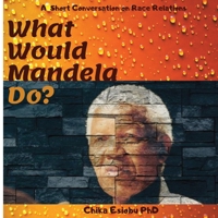 What Would Mandela Do?: A Short Conversation on Race Relations 1648600085 Book Cover