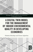 A Digital Twin Model for the Management of Indoor Environmental Quality in Developing Economies (Routledge Research Collections for Construction in Developing Countries) 1041233892 Book Cover
