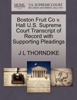 Boston Fruit Co v. Hall U.S. Supreme Court Transcript of Record with Supporting Pleadings 1270136798 Book Cover