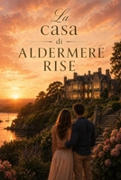 La casa di Aldermere Rise (Italian Edition) B0H2Q4PGWS Book Cover