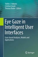 Eye Gaze in Intelligent User Interfaces: Gaze-Based Analyses, Models and Applications 1447147839 Book Cover
