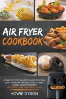 Air Fryer Cookbook: Complete Step-by-Step Guide to Cook Easy Healthy Recipes, Stay Fit and Losing Weight Quickly (Including One Week Meal Plan) 1393192777 Book Cover