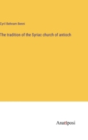 The tradition of the Syriac church of antioch 3382117576 Book Cover