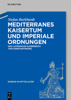 Mediterranes Kaisertum Und Imperiale Ordnungen: Das Lateinische Kaiserreich Von Konstantinopel 3050064862 Book Cover