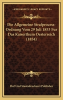 Die Allgemeine Strafprocess-Ordnung Vom 29 Juli 1853 Fur Das Kaiserthum Oesterreich (1854) 1161063110 Book Cover