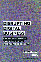 Disrupting Digital Business: Create an Authentic Experience in the Peer-to-Peer Economy 1422142019 Book Cover