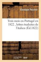Trois Mois En Portugal En 1822, Lettres Traduites de L'Italien 2019613514 Book Cover