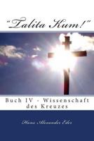 "Talita Kum!" Buch IV - Gewissenschaft des Kreuzes: Buch IV - Gewissenschaft des Kreuzes 1496160487 Book Cover
