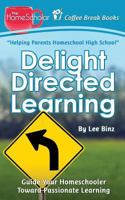 Delight Directed Learning: Guide Your Homeschooler Toward Passionate Learning 150898767X Book Cover