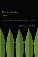 The Ecological Other: Environmental Exclusion in American Culture 0816511888 Book Cover
