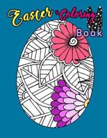 Easter Coloring Book: Egg Easter Coloring Book Pages Large Print For Kids Stress Relieving, Relaxing Coloring Book For Grownups, Women, Girls & ... Tweens for Color Therapy Perfect Gifts 1986323781 Book Cover