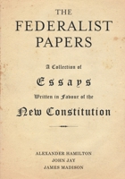 The Federalist Papers: A Collection of Essays Written in Favour of the New Constitution 8793494157 Book Cover