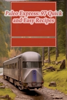 Paleo Express: 97 Quick and Easy Recipes B0CPCLD9G4 Book Cover