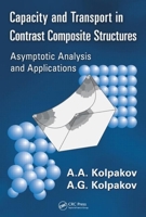 Capacity and Transport in Contrast Composite Structures: Asymptotic Analysis and Applications 1439801754 Book Cover