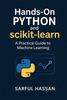 Hands-On Python and Scikit-Learn: A Practical Guide to Machine Learning B0DW7WV6HC Book Cover