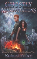Ghostly Manifestations: Book Two of the YA Paranormal Ghostly Aspirations Series 1633155447 Book Cover