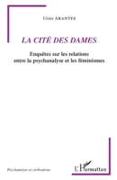 La Cité des Dames: Enquêtes sur les relations entre la psychanalyse et les féminismes (Psychanalyse Et Civilisations) (French Edition) 234317184X Book Cover