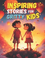 Inspiring Stories for Gritty Kids: A Motivational Book about Confidence and Friendship B0C6WD636F Book Cover