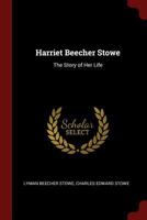 Harriet Beecher Stowe: The Story of Her Life 0343805251 Book Cover