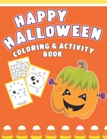 Happy Halloween Coloring And Activity Book: Cute & Fun Activities For Toddlers 1689224444 Book Cover