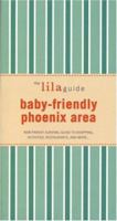 The lilaguide: Baby-Friendly Phoenix: New Parent Survival Guide to Shopping, Activities, Restaurants, and more… 1932847251 Book Cover